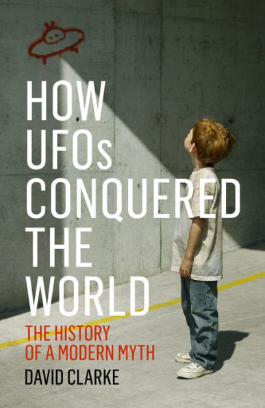 How UFOs Conquered the World: The History of a Modern Myth