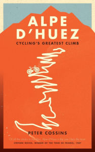 Title: Alpe d'Huez: The Story of Pro Cycling's Greatest Climb, Author: Peter Cossins