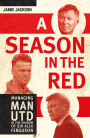 A Season in the Red: Managing Man UTD in the shadow of Sir Alex Ferguson