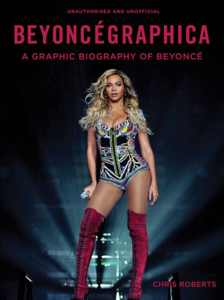 Beyoncegraphica: A Graphic Biography of Beyonce