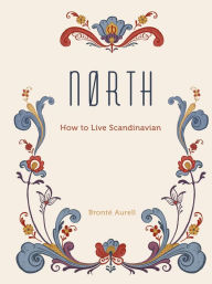 Title: North: How to Live Scandinavian, Author: Bronte Aurell