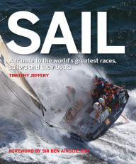 Title: Sail: A Tribute to the World's Greatest Races, Sailors and Their Boats, Author: Timothy Jeffery