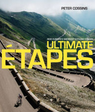 Title: Ultimate Etapes: Ride Europe's Greatest Cycling Stages, Author: Peter Cossins