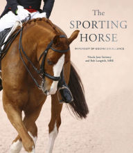 Title: The Sporting Horse: In Pursuit of Equine Excellence, Author: Nicola Jane Swinney