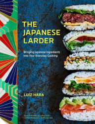 Title: The Japanese Larder: Bringing Japanese Ingredients into Your Everyday Cooking, Author: Luiz Hara