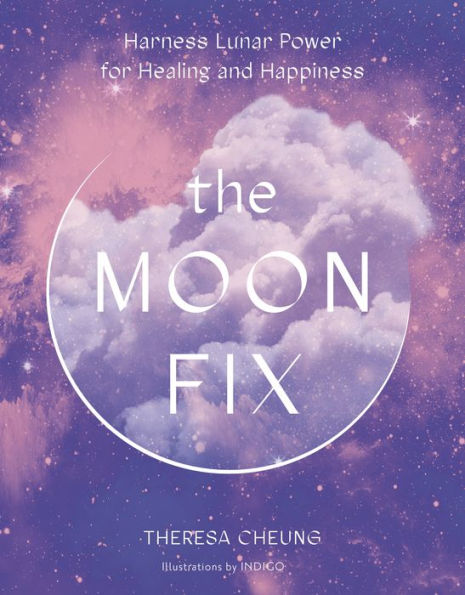 The Moon Fix: Harness Lunar Power for Healing and Happiness