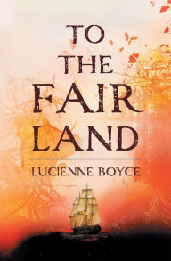 Title: To the Fair Land, Author: Lucienne Boyce
