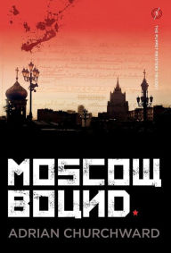 Title: Moscow Bound: A political conspiracy thriller, Author: Adrian Churchward