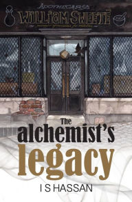 Title: The Alchemist's Legacy, Author: I S Hassan