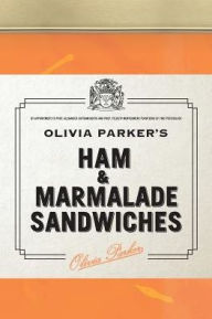 Title: Ham and Marmalade Sandwiches, Author: Olivia Parker