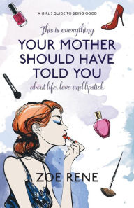 Title: Your Mother Should Have Told You, Author: Zoe Rene