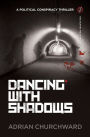 Dancing With Shadows: A political conspiracy thriller