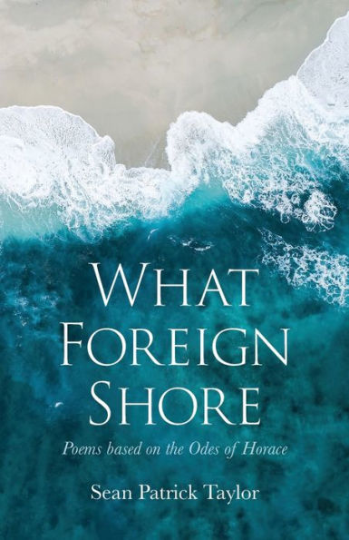 What Foreign Shore: Poems Based on the Odes of Horace