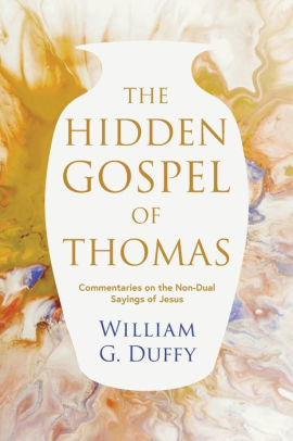 The Hidden Gospel of Thomas: Commentaries on the Non-Dual Sayings of Jesus
