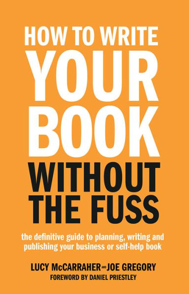 How to Write Your Book Without The Fuss: Definitive Guide Planning, Writing and Publishing Business or Self-Help