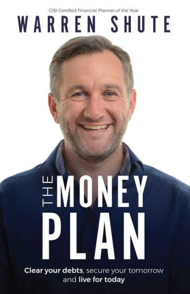 The Money Plan: Clear Your Debts, Secure Your Tomorrow and Live for Today