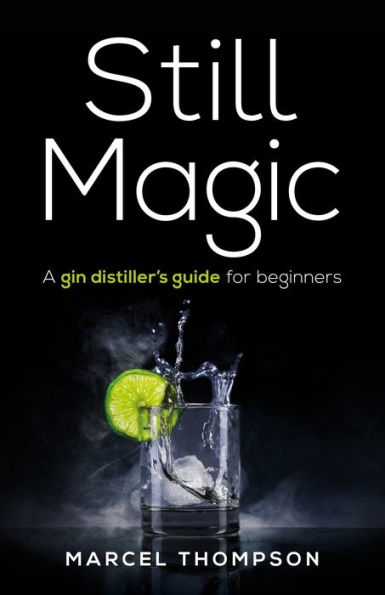 Still Magic: A Gin Distiller's Guide for Beginners