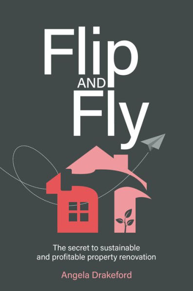 Flip and Fly: The Secret to Sustainable and Profitable Property Renovation