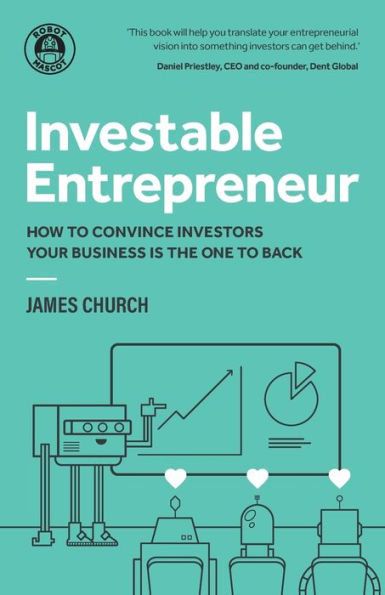 Investable Entrepreneur: How to Convince Investors Your Business Is the One to Back