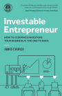 Investable Entrepreneur: How to Convince Investors Your Business Is the One to Back