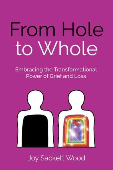 From Hole to Whole: Embracing the transformational power of grief and loss