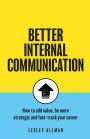 Better Internal Communication: How to add value, be strategic and fast track your career