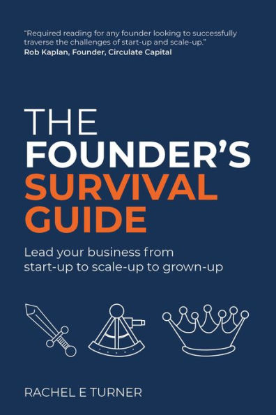 The Founder's Survival Guide: Lead your business from start-up to scale-up grown-up