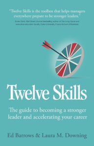 Title: Twelve Skills: The guide to becoming a stronger leader and accelerating your career, Author: Ed Barrows