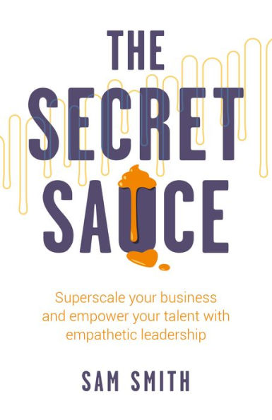 The Secret Sauce: Superscale Your Business and Empower Talent with Empathetic Leadership