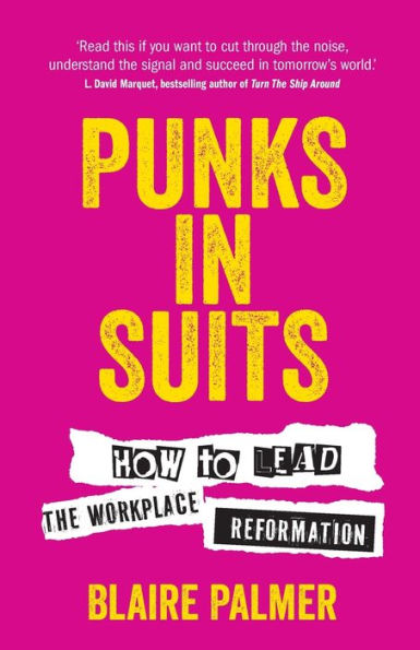 Punks Suits: How to Lead the Workplace Reformation