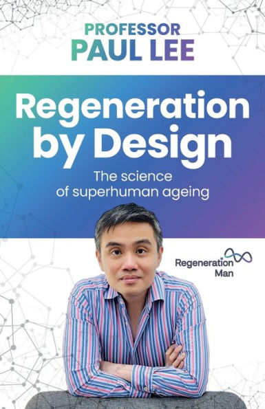 Regeneration by Design: The Science of Superhuman Ageing