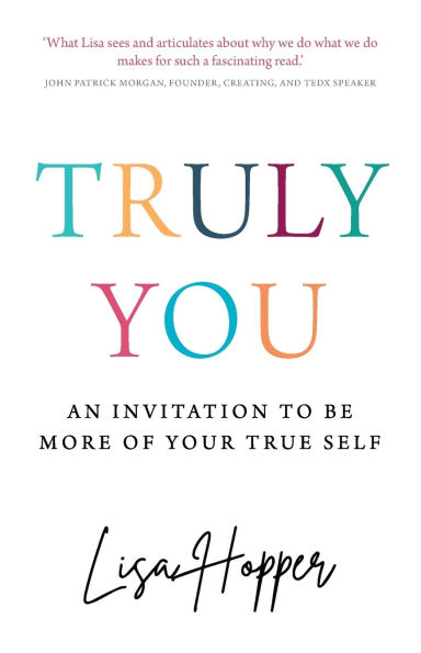 Truly You: An Invitation to Be More of Your True Self