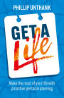 Get a Life: Make the most of your time with proactive personal planning