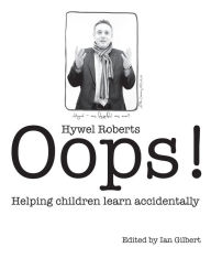 Title: Oops!: Helping Children Learn Accidentally, Author: Hywel Roberts