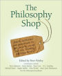 The Philosophy Shop: Ideas, Activities and Questions to Get People, Young and Old, Thinking Philosphically