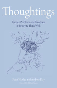 Title: Thoughtings: Puzzles, Problems and Paradoxes in Poetry to Think With, Author: Peter Worley