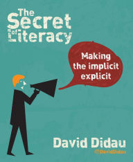 Title: The Secret of Literacy: Making the implicit, explicit, Author: David Didau