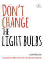 Don't Change The Light Bulbs: A Compendium of Expertise From the UK's Most Switched-On Educators