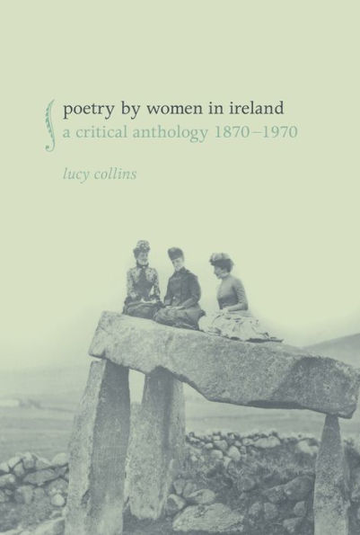 Poetry by Women in Ireland: A Critical Anthology 1870-1970