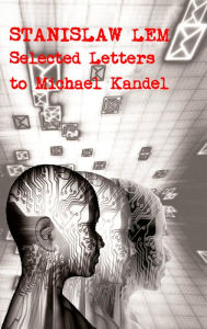 Title: Stanislaw Lem: Selected Letters to Michael Kandel, Author: Stanislaw Lem