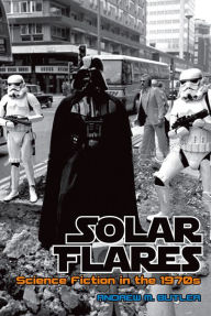 Title: Solar Flares: Science Fiction in the 1970s, Author: Andrew M. Butler