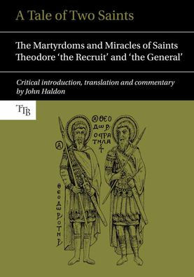 A Tale of Two Saints: The Martyrdoms and Miracles of Saints Theodore 'the Recruit' and 'the General' / Edition 1