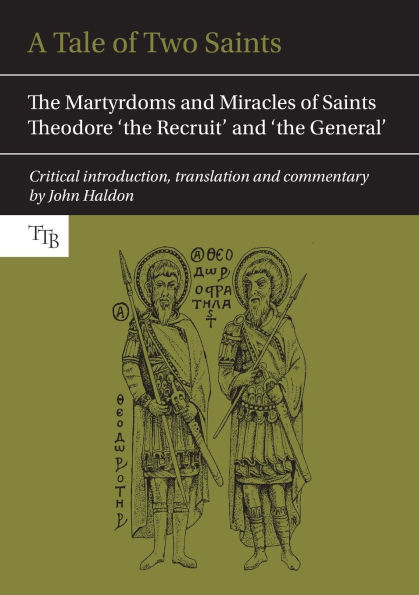 A Tale of Two Saints: The Martyrdoms and Miracles of Saints Theodore 'the Recruit' and 'the General' / Edition 1