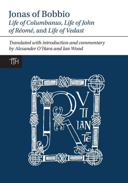 Jonas of Bobbio: Life Columbanus, John Rï¿½omï¿½, and Vedast