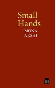 Title: Small Hands, Author: Mona Arshi