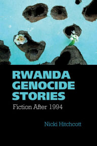 Books free online no download Rwanda Genocide Stories: Fiction After 1994