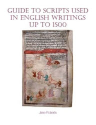 Title: Guide to Scripts Used in English Writings up to 1500, Author: Jane Roberts