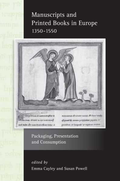 Manuscripts and Printed Books in Europe 1350-1550: Packaging, Presentation and Consumption