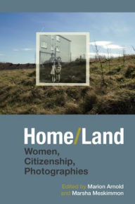Title: Home/Land: Women, Citizenship, Photographies, Author: Marion Arnold