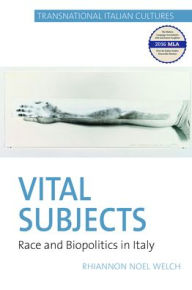 Title: Vital Subjects: Race and Biopolitics in Italy, Author: Rhiannon Noel Welch